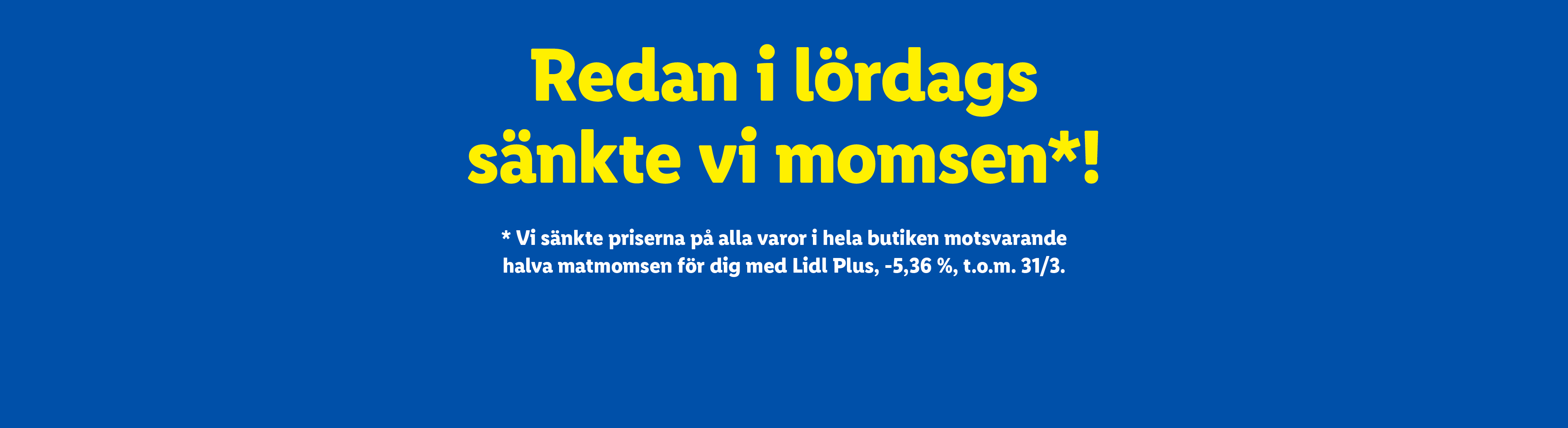 Lidl sänkte priserna på alla varor motsvarande halva matmomsen för Lidl Plus-medlemmar.