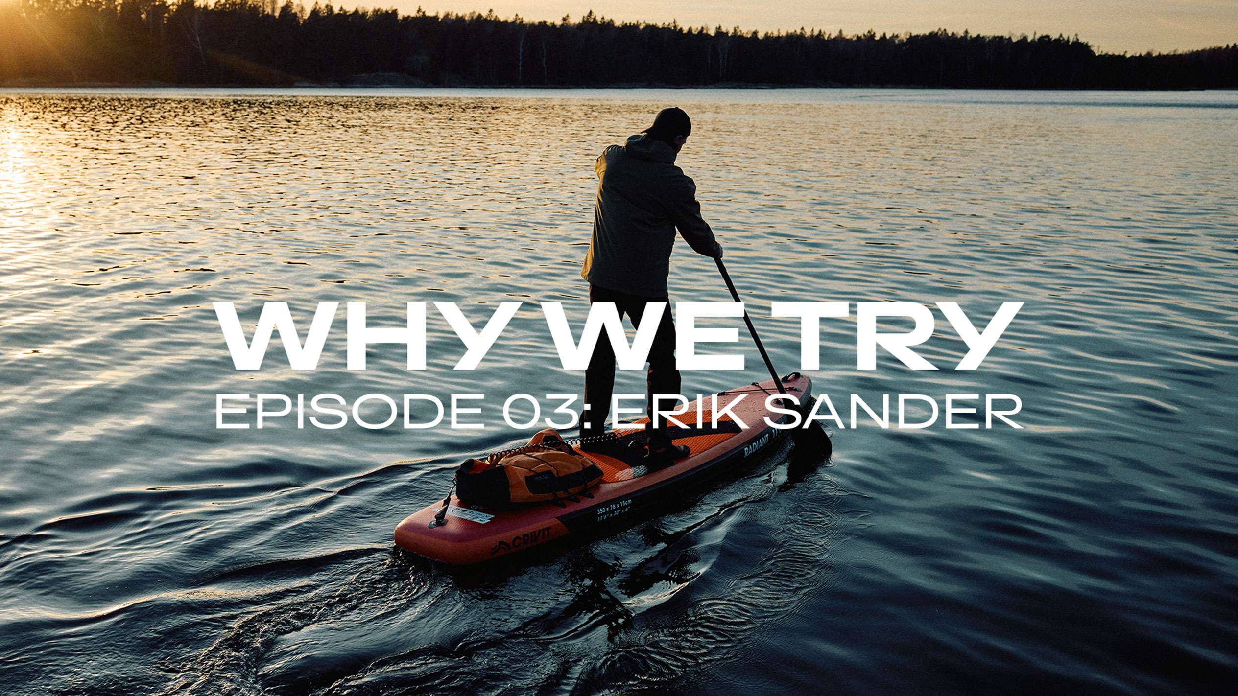 Man paddlar en SUP-bräda vid solnedgången, text: 'WHY WE TRY EPISODE 03: ERIK SANDER'.